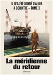 Il m'a été donné d'aller à Corinthe - Tome 3 : La méridienne du retour