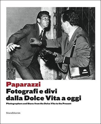 Paparazzi Photographers and stars from the dolce vita to the present