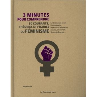 3 Minutes Pour Comprendre 50 Courants Theories Et Figures Du Feminisme Cartonne Jess Mccabe Nicky Ackland Snow Achat Livre Fnac