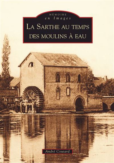 Sarthe au temps des moulins à eau (La)