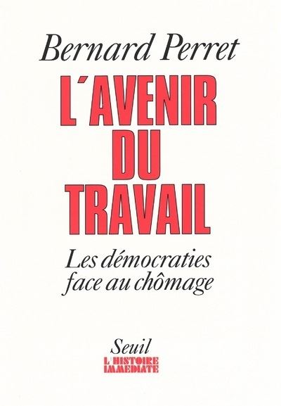 L'Avenir du travail. Les démocraties face au chômage - Bernard Perret - (donnée non spécifiée)