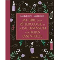 Ma Bible de la réflexologie et de l'acupression aux huiles essentielles