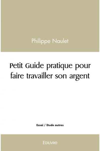 Petit Guide pratique pour faire travailler son argent