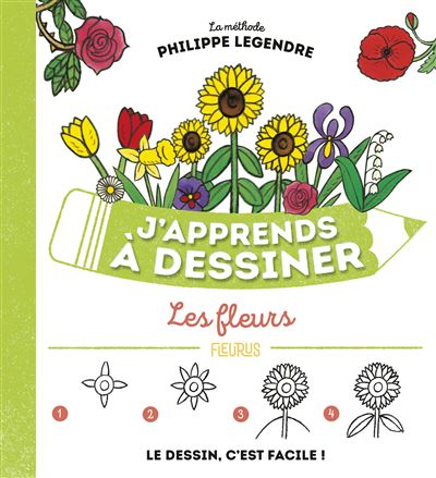 J Apprends A Dessiner Les Fleurs Tome 46 Cartonne Philippe Legendre Achat Livre Fnac