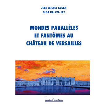 Mondes parallèles et fantômes au château de Versailles - Enquête