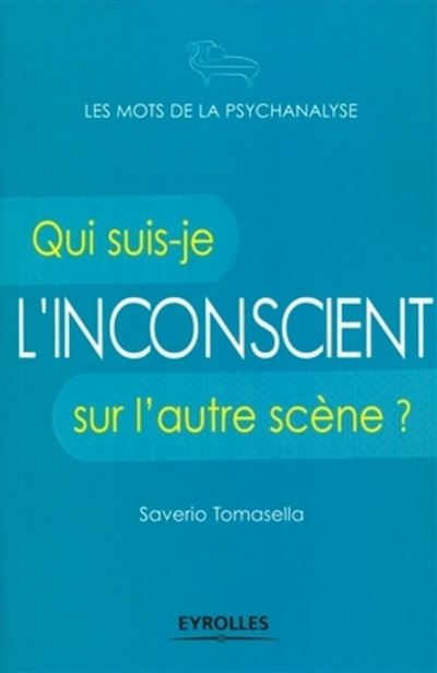 L'inconscient : qui suis-je sur l'autre scène ?