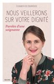 Nous veillerons sur votre dignité   Paroles d une soignante