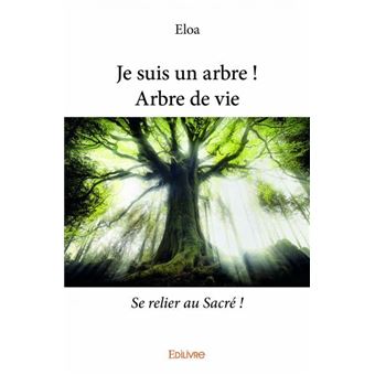 Je Suis Un Arbre Arbre De Vie Se Relier Au Sacre Broche Eloa Achat Livre Fnac