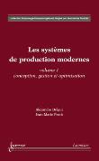 Les systèmes de production modernes Vol. 1 : Conception, gestion et optimisation