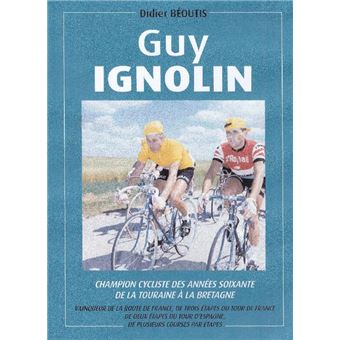 Guy Ignolin Champion cycliste des années soixante, de la Touraine à la