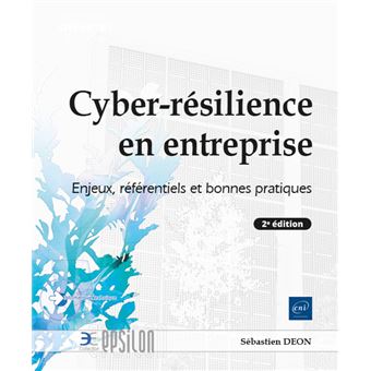 Cyber-résilience en entreprise - Enjeux, référentiels et bonnes pratiques (2e édition)