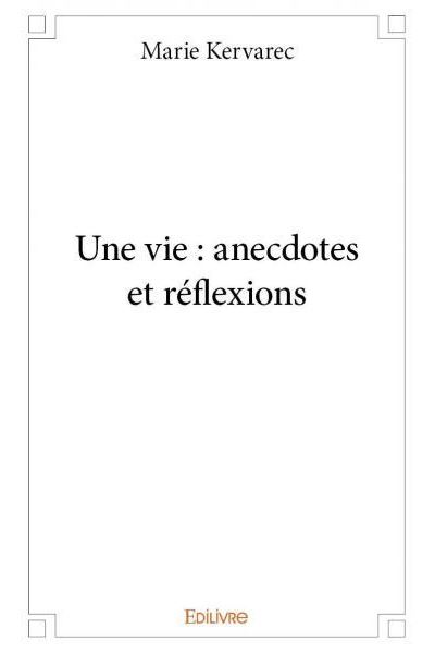 Une vie : anecdotes et reflexions