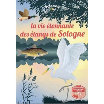 La vie étonnante des étangs de Sologne