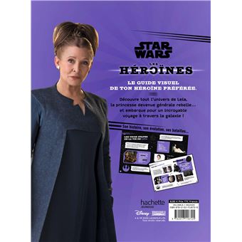 STAR WARS - Les Héroïnes - Princesse Leia - Le guide visuel ultime