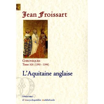 Chroniques de Froissart 13931396 L'aquitaine anglaise Tome 19 broché