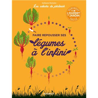 Les cahiers du jardinier - Faire pousser ses légumes à l'infini