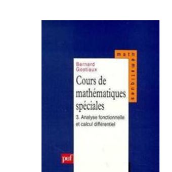 Cours De Mathematiques Speciales Tome 3 Analyse Fonctionnelle Calcul Differentiel Tome 3 Tome 3 Broche Bernard Gostiaux Achat Livre Fnac