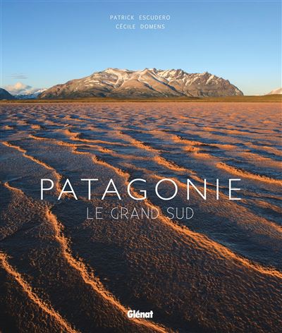 Patagonie le grand sud