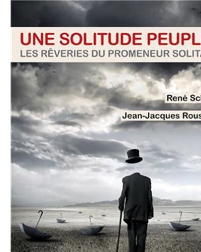 Une solitude peuplee les reveries du promeneur solitaire
