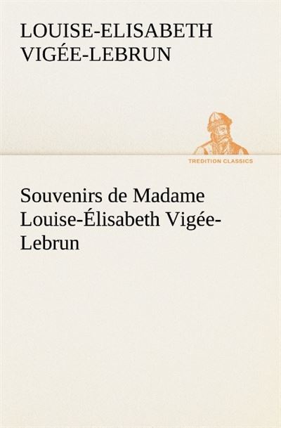 Souvenirs de madame louise elisabeth vigee lebrun tome premier