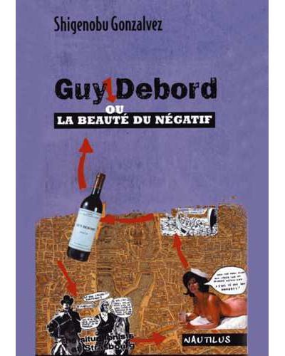 Guy Debord ou la beauté du négatif