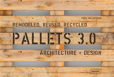 PALLETS 3.0 REMODELED REUSED RECYCLED ARCHITECTURE + DESIGN