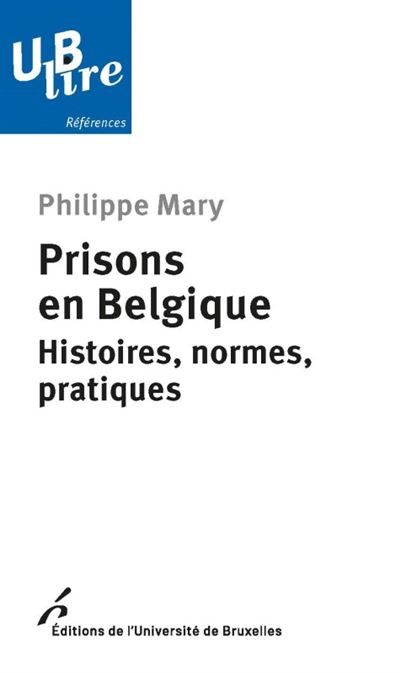 Prisons en belgique. histoires, normes, pratiques - Philippe Mary - broché