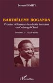 Barthélémy Boganda. Premier défenseur des droits humains en Oubangui-Chari. Volume 2