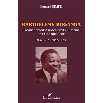 Barthélémy Boganda. Premier défenseur des droits humains en Oubangui-Chari. Volume 2