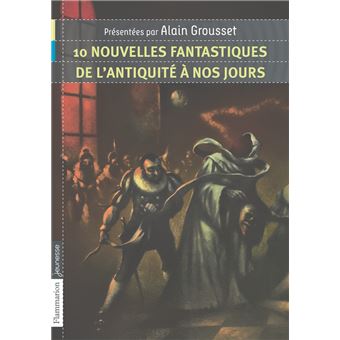 10 Nouvelles Fantastiques De L Antiquite A Nos Jours Poche Alain Grousset Achat Livre Fnac