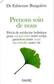 Prenons soin de nous - Précis de médecins holistique pour comprendre notre corps, préserver notre sa