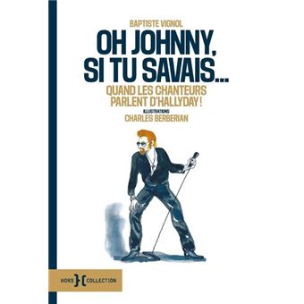 Oh Johnny, si tu savais... - Quand les chanteurs parlent d'Hallyday !