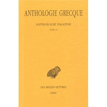 Anthologie grecque. Tome III : Anthologie palatine, Livre VI