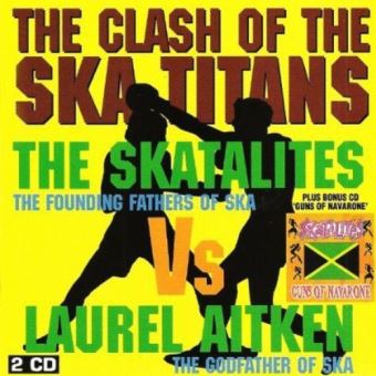 Clash Of The Ska Titans The Skatalites Vs Laurel Aitken - Skatalites ...