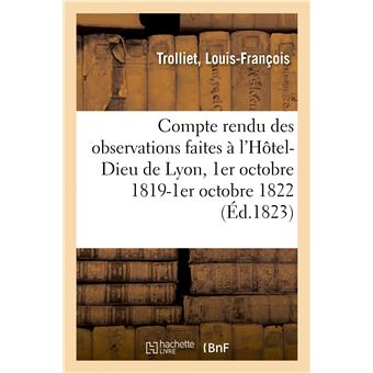 Compte rendu des observations faites à l'Hôtel-Dieu de Lyon, 1er octobre 1819-1er octobre 1822