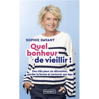 Quel bonheur de vieillir - Des clés pour se réinventer, garder la forme & savourer son âge