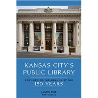 Kansas City’s Public Library: Empowering the Community for 150 Years