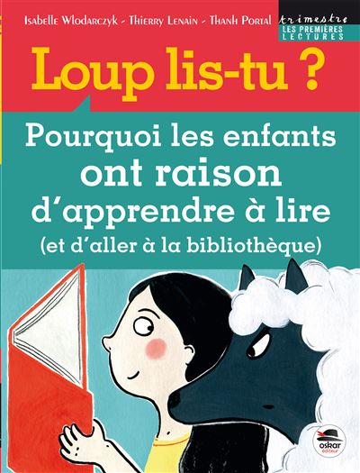 LOUP LIS-TU POURQUOI LES ENFANTS ONT RAISON D'APPRENDRE A LI