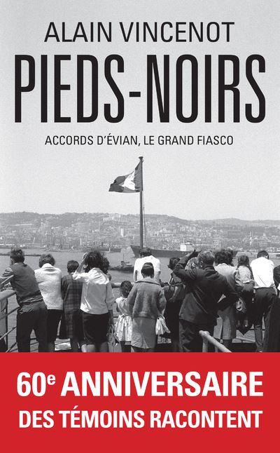 Pieds-noirs - Accords d'Évian, le grand fiasco - Alain Vincenot - broché