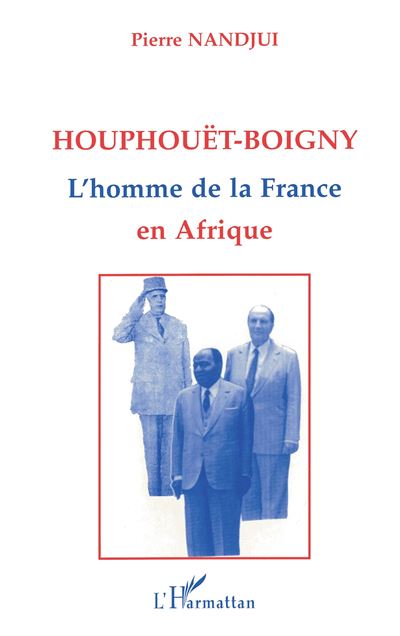 Houphouet-boigny homme de la france en afrique
