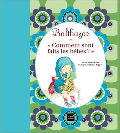 Balthazar Balthazar Et Comment Sont Faits Les Bebes Pedagogie Montessori Marie Helene Place Caroline Fontaine Riquier Cartonne Achat Livre Fnac