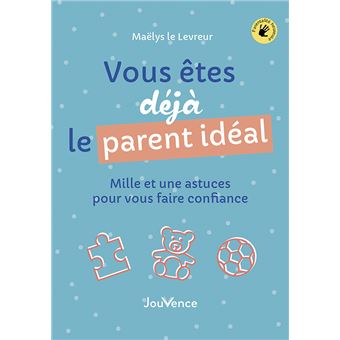 Vous êtes déjà le parent idéal