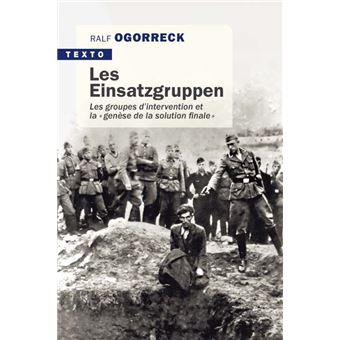 Les Einsatzgruppen Les Groupes D Intervention De La Genese De La Solution Finale Poche Ralf Ogorreck Achat Livre Fnac