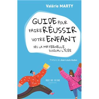 Guide pour faire réussir votre enfant dès la maternelle jusqu'au lycée
