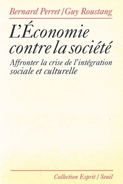 L'Economie contre la société. Affronter la crise de l'intégration sociale et culturelle - Bernard Perret - (donnée non spécifiée)
