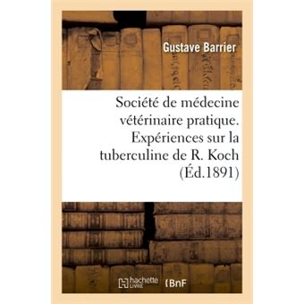 Société de médecine vétérinaire pratique. Expériences sur la tuberculine de R. Koch