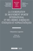 La coordination du mouvement sportif international et des ordres juridiques étatiques et supra-étatiques