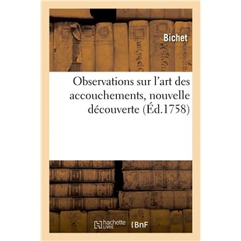 Observations sur l'art des accouchements, nouvelle découverte, par laquelle on peut prévenir