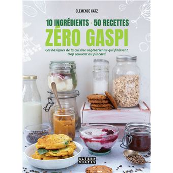 10 ingrédients - 50 recettes - Zéro gaspi