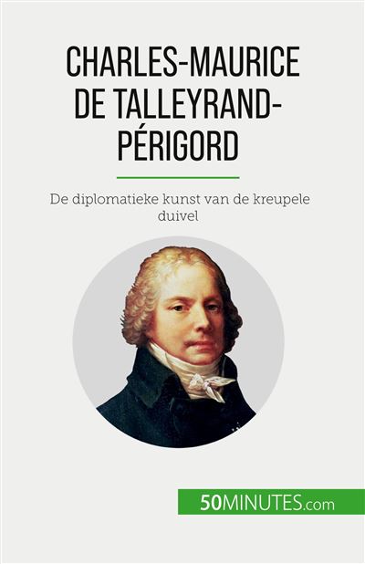 Charles-Maurice De Talleyrand-Périgord De Diplomatieke Kunst Van De ...